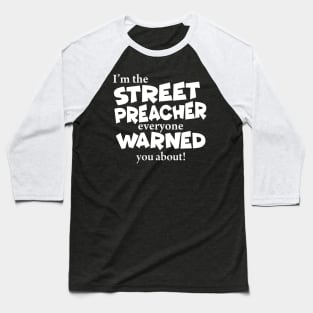 I’m The Street Preacher Everyone Warned You About Baseball T-Shirt